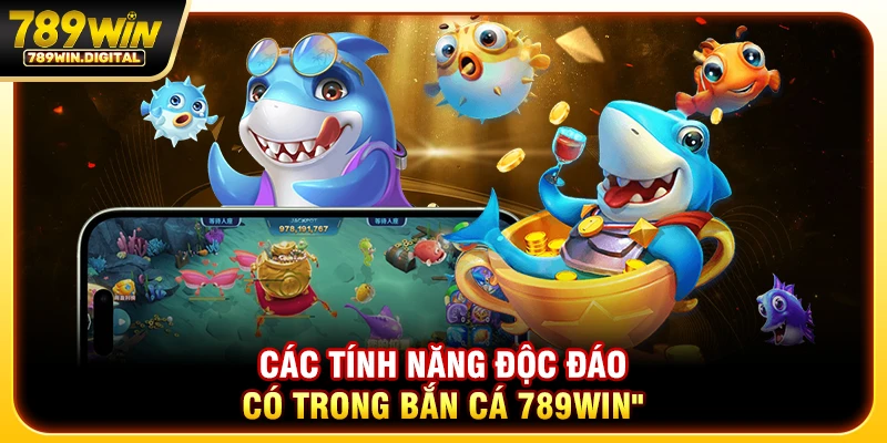 Các tính năng độc đáo có trong bắn cá 789WIN