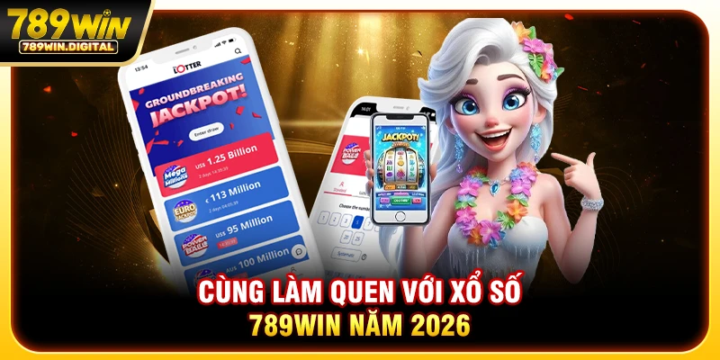 Cùng làm quen với xổ số 789WIN năm 2026