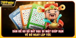 Dàn đề 60 số bất bại - Bí mật giúp bạn về bờ ngay lập tức