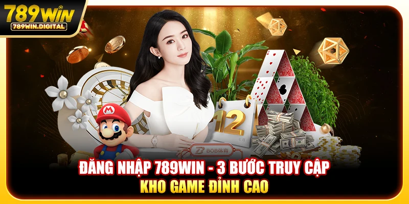 Đăng nhập 789win - 3 bước truy cập kho game đỉnh cao
