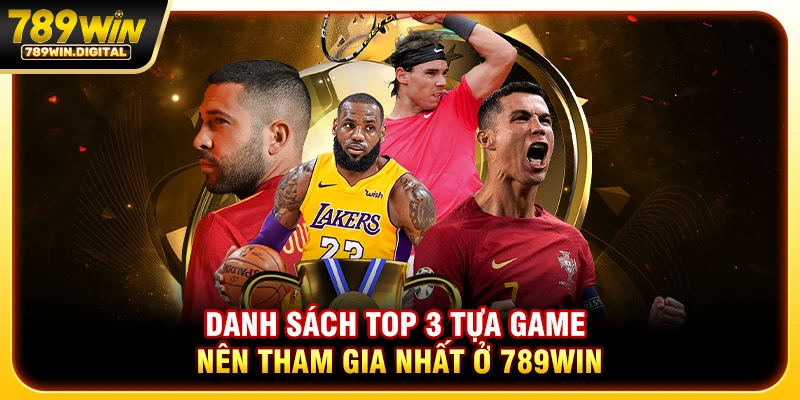Danh sách top 3 bộ môn nên tham gia nhất ở 789WIN