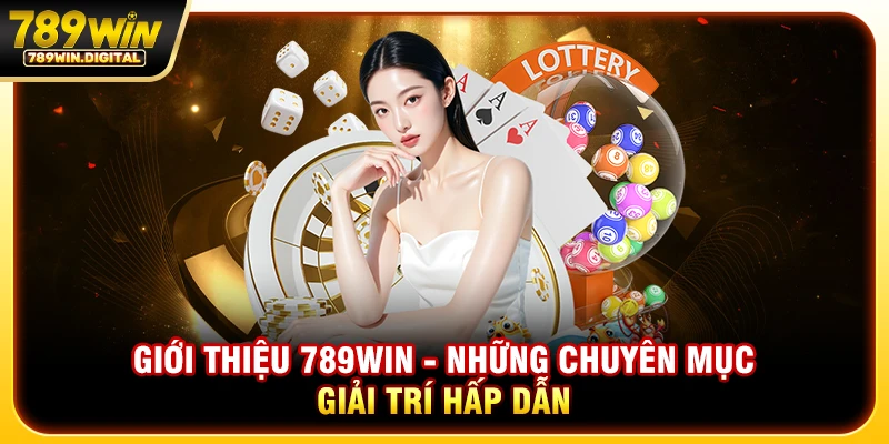 Giới thiệu 789WIN - Những chuyên mục giải trí hấp dẫn