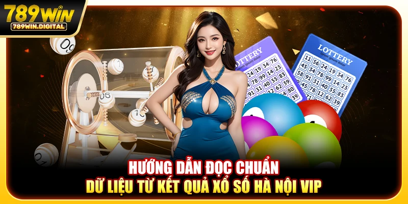 Hướng dẫn đọc chuẩn dữ liệu từ kết quả xổ số Hà Nội VIP