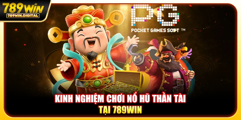 Kinh nghiệm chơi nổ hũ thần tài tại 789WIN