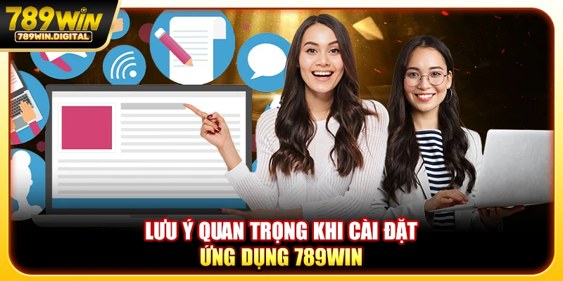 Lưu ý quan trọng khi cài đặt ứng dụng 789WIN