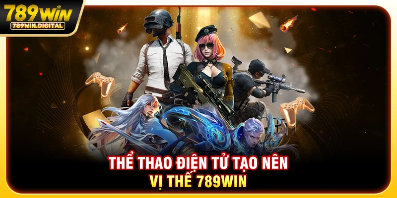 Thể thao điện tử tạo nên vị thế 789WIN